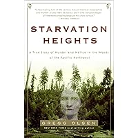 Starvation Heights: A True Story of Murder and Malice in the Woods of the Pacific Northwest Starvation Heights: A True Story of Murder and Malice in the Woods of the Pacific Northwest Audible Audiobook Kindle Paperback Hardcover