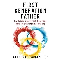 First Generation Father: How to Build a Healthy and Happy Home When You Come From a Broken One First Generation Father: How to Build a Healthy and Happy Home When You Come From a Broken One Paperback Kindle Audible Audiobook