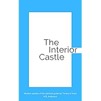 The Interior Castle: Modern update of the spiritual guide by Teresa of Ávila The Interior Castle: Modern update of the spiritual guide by Teresa of Ávila Kindle Paperback