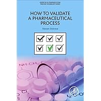 How to Validate a Pharmaceutical Process (Expertise in Pharmaceutical Process Technology) How to Validate a Pharmaceutical Process (Expertise in Pharmaceutical Process Technology) Paperback Kindle