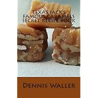 Texas Jack's Famous Caramels Secret Recipe Book Texas Jack's Famous Caramels Secret Recipe Book Paperback Kindle