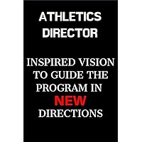 Athletics Director Inspired Vision To Guide The Program In New Directions: Athletics Director Inspired Vision To Guide The Program In New Directions - Blank Lined College Ruled Notebook Journal Gift