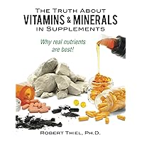 The Truth about Vitamins and Minerals in Supplements: Why real nutrients are best