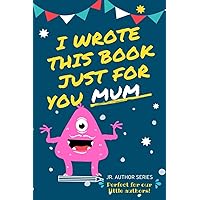 I Wrote This Book Just For You Mum!: Fill In The Blank Book For Mom/Mother's Day/Birthday's And Christmas For Junior Authors Or To Just Say They Love Their Mum! (Book 5) I Wrote This Book Just For You Mum!: Fill In The Blank Book For Mom/Mother's Day/Birthday's And Christmas For Junior Authors Or To Just Say They Love Their Mum! (Book 5) Paperback