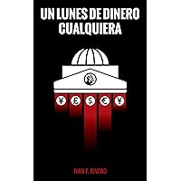 Un Lunes de Dinero Cualquiera (Spanish Edition) Un Lunes de Dinero Cualquiera (Spanish Edition) Kindle Hardcover Paperback