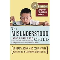 The Misunderstood Child, Fourth Edition: Understanding and Coping with Your Child's Learning Disabilities