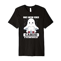 Ghost hunting fitness: cardio is the ghost repellent Premium T-Shirt