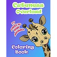 Cuteness Overload 77 Pages of Baby Animals: Coloring Book