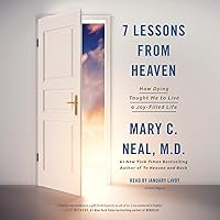 7 Lessons from Heaven: How Dying Taught Me to Live a Joy-Filled Life 7 Lessons from Heaven: How Dying Taught Me to Live a Joy-Filled Life Audible Audiobook Paperback Kindle Hardcover Audio CD