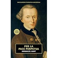 Per la Pace Perpetua: nuova traduzione aggiornata (Italian Edition) Per la Pace Perpetua: nuova traduzione aggiornata (Italian Edition) Kindle Paperback
