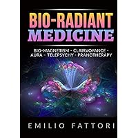Bio-radiant Medicine: Bio-magnetism - Clairvoyance - Aura – Telepsychy - Pranotherapy Bio-radiant Medicine: Bio-magnetism - Clairvoyance - Aura – Telepsychy - Pranotherapy Paperback Kindle