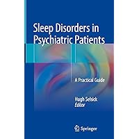 Sleep Disorders in Psychiatric Patients: A Practical Guide Sleep Disorders in Psychiatric Patients: A Practical Guide Kindle Hardcover Paperback