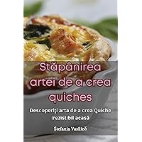 Stăpânirea artei de a crea quiches (Romanian Edition)