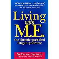 Living With M.E.: The Chronic, Post-viral Fatigue Syndrome Living With M.E.: The Chronic, Post-viral Fatigue Syndrome Kindle Paperback