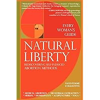 Natural Liberty: Rediscovering Self-Induced Abortion Methods (Sage-femme Collective) Natural Liberty: Rediscovering Self-Induced Abortion Methods (Sage-femme Collective) Paperback