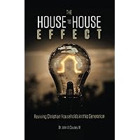 The House to House Effect: Reviving Christian Households In This Generation The House to House Effect: Reviving Christian Households In This Generation Paperback