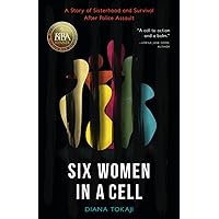 Six Women in a Cell: A Story of Sisterhood and Survival After Police Assault Six Women in a Cell: A Story of Sisterhood and Survival After Police Assault Paperback Kindle