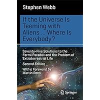 If the Universe Is Teeming with Aliens ... WHERE IS EVERYBODY?: Seventy-Five Solutions to the Fermi Paradox and the Problem of Extraterrestrial Life (Science and Fiction) If the Universe Is Teeming with Aliens ... WHERE IS EVERYBODY?: Seventy-Five Solutions to the Fermi Paradox and the Problem of Extraterrestrial Life (Science and Fiction) Paperback eTextbook Audible Audiobook Audio CD