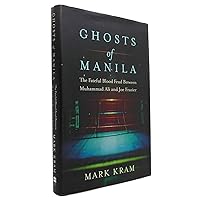 Ghosts of Manila: The Fateful Blood Feud Between Muhammad Ali and Joe Frazier Ghosts of Manila: The Fateful Blood Feud Between Muhammad Ali and Joe Frazier Kindle Paperback Hardcover