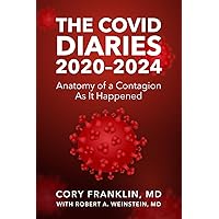 THE COVID DIARIES: 2020-2024: Anatomy of a Contagion As It Happened THE COVID DIARIES: 2020-2024: Anatomy of a Contagion As It Happened Paperback Kindle