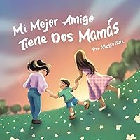 Mi mejor amigo tiene dos mamás (Spanish Edition) Mi mejor amigo tiene dos mamás (Spanish Edition) Paperback