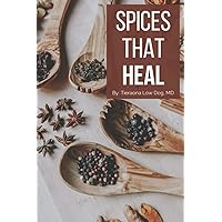 Spices that Heal: Ten Healing Herbs & Spices - And the Science that Supports Them Spices that Heal: Ten Healing Herbs & Spices - And the Science that Supports Them Paperback Kindle
