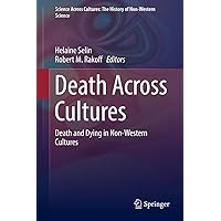 Death Across Cultures: Death and Dying in Non-Western Cultures (Science Across Cultures: The History of Non-Western Science Book 9) Death Across Cultures: Death and Dying in Non-Western Cultures (Science Across Cultures: The History of Non-Western Science Book 9) Kindle Hardcover Paperback