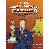 To the World's Greatest Farter: A Tribute to Dad To the World's Greatest Farter: A Tribute to Dad Hardcover