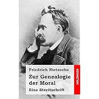 Zur Genealogie der Moral: Eine Streitschrift (German Edition) Zur Genealogie der Moral: Eine Streitschrift (German Edition) Paperback Kindle Hardcover