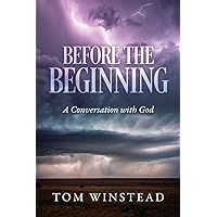 Before the Beginning: A Conversation with God Before the Beginning: A Conversation with God Paperback Kindle Hardcover