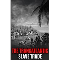 The Transatlantic Slave Trade: Uncover the Shocking Story of How 12.5 Million Africans Were Sold as Slaves & Sent to the New World The Transatlantic Slave Trade: Uncover the Shocking Story of How 12.5 Million Africans Were Sold as Slaves & Sent to the New World Paperback Kindle Hardcover
