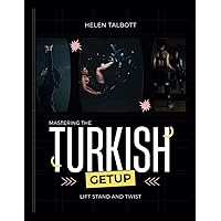 Lift, twist and stand: Mastering the Turkish get up (Fitness Fusion: Achieve Your Ultimate Form) Lift, twist and stand: Mastering the Turkish get up (Fitness Fusion: Achieve Your Ultimate Form) Paperback Kindle Edition