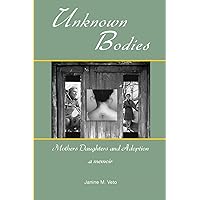Unknown Bodies: Mothers Daughters and Adoption Unknown Bodies: Mothers Daughters and Adoption Paperback Kindle