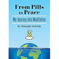 From Pills to Peace: My Journey into Meditation *** Number 1 Book *** From Pills to Peace: My Journey into Meditation *** Number 1 Book *** Kindle Audible Audiobook Paperback