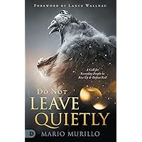 Do Not Leave Quietly: A Call for Everyday People to Rise Up and Defeat Evil Do Not Leave Quietly: A Call for Everyday People to Rise Up and Defeat Evil Paperback Kindle Audible Audiobook Hardcover