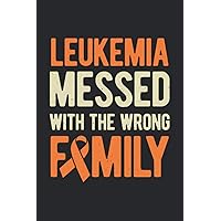 Leukemia Messed With The Wrong Family: Orange Cancer Ribbon Awareness Blank Lined Notebook Journal For Leukaemia Fighter Warrior And Survivor