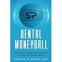 Dental Moneyball: How to Use a Data-Driven Approach to Grow Your Dental Practice Dental Moneyball: How to Use a Data-Driven Approach to Grow Your Dental Practice Paperback Kindle