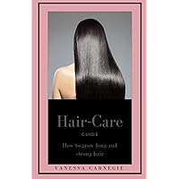 How to grow long and strong hair: Hair care guide How to grow long and strong hair: Hair care guide Kindle