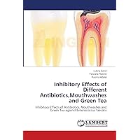 Inhibitory Effects of Different Antibiotics,Mouthwashes and Green Tea: Inhibitory Effects of Antibiotics, Mouthwashes and Green Tea against Enterococcus faecalis Inhibitory Effects of Different Antibiotics,Mouthwashes and Green Tea: Inhibitory Effects of Antibiotics, Mouthwashes and Green Tea against Enterococcus faecalis Paperback