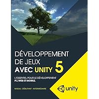 Developpement de jeux avec Unity 5: L'essentiel pour le developpement PC/Web et mobile Developpement de jeux avec Unity 5: L'essentiel pour le developpement PC/Web et mobile Paperback Kindle Hardcover