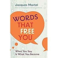 Words That Free You: What You Say Is What You Become Words That Free You: What You Say Is What You Become Paperback Kindle