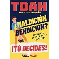 TDAH ¿Bendición o Maldición? Tú Decides (TDAH en Adultos, Jóvenes y Niños): Hábitos, Superación Personal y Autoestima para El Trastorno por Déficit de ... (TDAH 