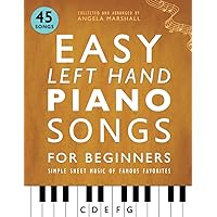 Easy Left Hand Piano Songs for Beginners: Simple Sheet Music of Famous Favorites (Easy Piano Songs for Beginners) Easy Left Hand Piano Songs for Beginners: Simple Sheet Music of Famous Favorites (Easy Piano Songs for Beginners) Paperback Kindle