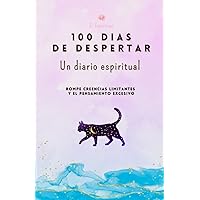 100 Dias de Despertar, Un diario espiritual: Rompe creencias limitantes y el Pensamiento excesivo (Spanish Edition)