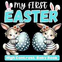 Easter Basket Stuffers Baby: My First Easter High Contrast Book Cute Black & White Images To Develop Babies Eyesight for Newborns 0-12 Months Boys and ... for Infants (Easter Basket Stuffers for Kids)