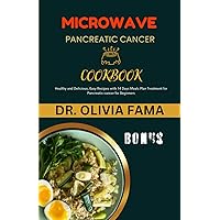 Pancreatic Cancer Microwave Cookbook: Healthy and Delicious, Easy Recipes with 14 Days Meals Plan Treatment for Pancreatic Cancer for Beginners Pancreatic Cancer Microwave Cookbook: Healthy and Delicious, Easy Recipes with 14 Days Meals Plan Treatment for Pancreatic Cancer for Beginners Paperback Kindle