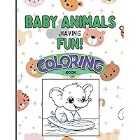 Baby Animals having Fun Coloring Book for Kids: Coloring pages with Animals playing games - For Elementary Children ages 3-8