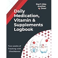 Don't Miss Another Dose! Daily Medication, Vitamin and Supplements Logbook: Two-weeks of Tracking per Page with Checkboxes