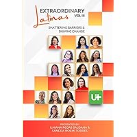 Extraordinary Latinas Vol III: Shattering Barriers and Driving Change Extraordinary Latinas Vol III: Shattering Barriers and Driving Change Paperback Kindle