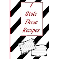 I Stole These Recipes: A 100 page 6 x 9 place to Keep the Recipes You Steal From Friends And Relatives